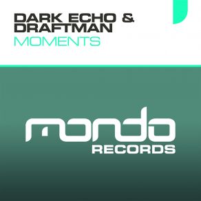 Download track Moments (Dextrose Remix) Dark Echo, Draftman