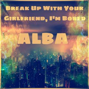 Download track Break Up With Your Girlfriend, I'm Bored (Instrumental Mix) Alba