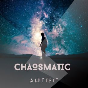 Download track A Lot Of It (Extended Vocals Off) Chaosmatic