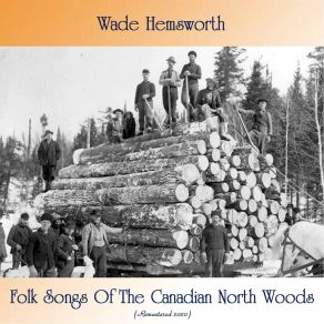 Download track Ye Girls Of Old Ontario (Remastered 2020) Wade Hemsworth