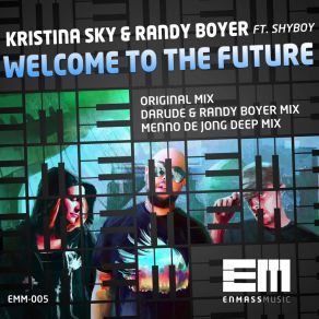 Download track Welcome To The Future (Darude & Randy Boyer Remix) Randy Boyer, Kristina Sky, ShyboyDarude