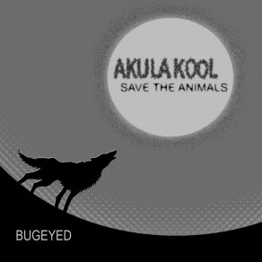 Download track Save The Animals Akula Kool