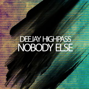 Download track Nobody Else DeeJay Highpass