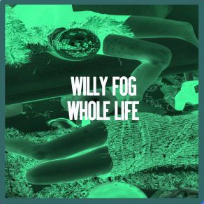 Download track Whole Life Willy Fog