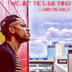 Download track We Ain't The Same Thing Darien The Great