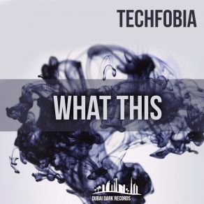 Download track What This (Original Mix) Techfobia