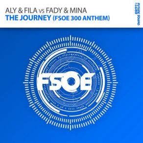 Download track The Journey (FSOE 300 Anthem) (Radio Edit) Aly & Fila, Fady & Mina