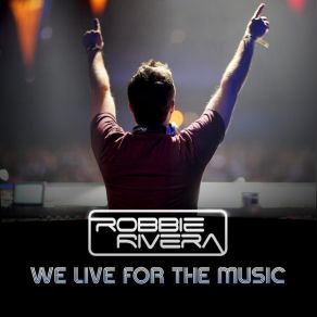 Download track We Live For The Music (Fonzerelli Electronique Remix) Robbie Rivera