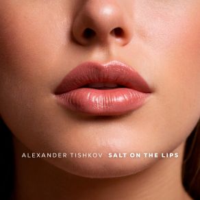 Download track Salt On The Lips (Radio Mix) Alexander Tishkov