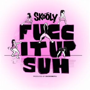 Download track Fucc It Up Suh Skooly