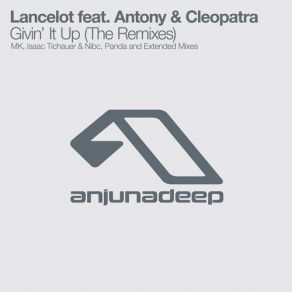 Download track Givin' It Up (Extended Mix) Antony, Cleopatra, Lancelot