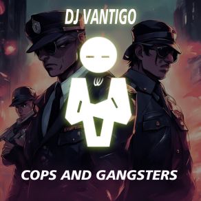 Download track Cops & Gangsters DJ Vantigo