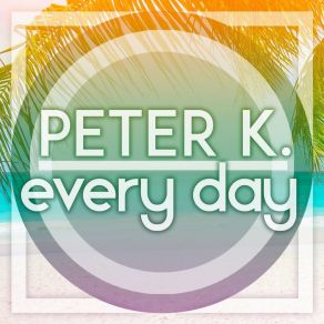 Download track Every Day (Dave Rose & Dimitri Tee Sunset Mix) Peter KDave Rose