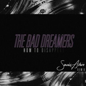 Download track How To Disappear (Savoir Adore Remix) (Instrumental) The Bad Dreamers