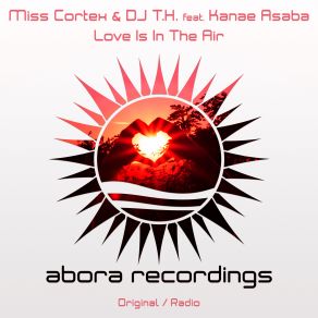 Download track Love Is In The Air (Original Mix) Dj T. H., Miss Cortex, Kanae Asaba