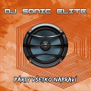 Download track Party Vsetko Napravi (Radio Mix) DJ Sonic Elite