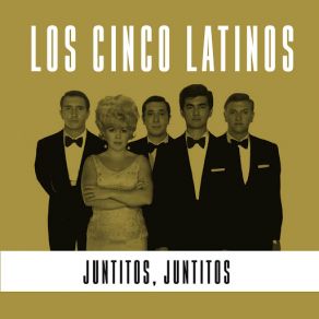 Download track Juntitos, Juntitos Los Cinco Latinos