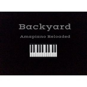 Download track Amapiano Reloaded Backyard