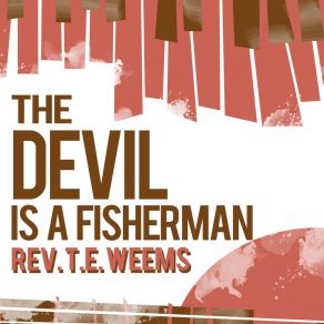 Download track The Devil Is A Fisherman Rev. T. E. Weems