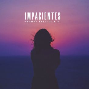 Download track Eramos Felices Los Impacientes