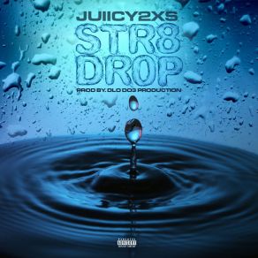 Download track STR8 DROP Juiicy 2xs