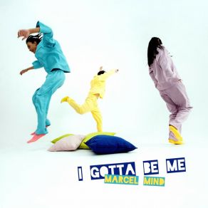 Download track I Gotta Be Me (Instrumental Version) Marcel Mind