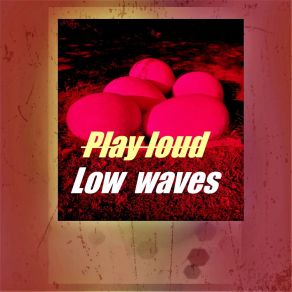 Download track Low Waves Play Loud