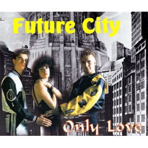 Download track Only Love (Future Mix) Future City, Silvia Zafret