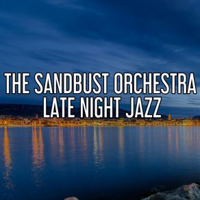 Download track Late Night Jazz The Sandbust Orchestra