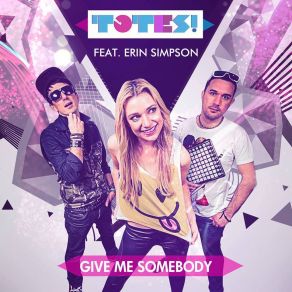 Download track Give Me Somebody (Extended Mix) Totes, Erin Simpson