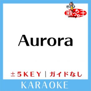 Download track Aurora + 4Key (原曲歌手: BUMP OF CHICKEN) 歌っちゃ王