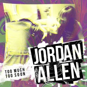 Download track Too Much Too Soon Jordan Allen