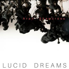 Download track Lucid Dreams Aran Shawcross