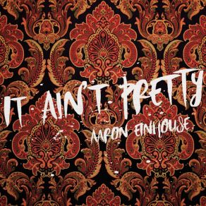 Download track It Ain't Pretty Aaron Einhouse