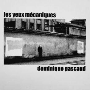 Download track Les Yeux Mécaniques Dominique Pascaud