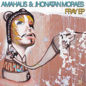 Download track Fray (Original Mix) AMAHAUSJhonatan Moraes