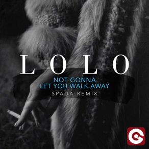 Download track Not Gonna Let You Walk Away (Spada Remix) Lolo