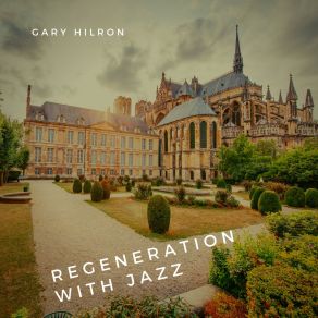 Download track Regeneration With Jazz Gary Hilron