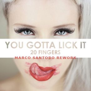 Download track Lick It (Marco Santoro Rework) 20 Fingers, Roula