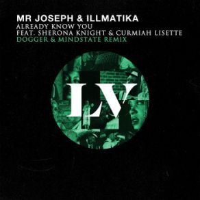 Download track Already Know You (Dogger & Mindstate Remix) Sherona Knight, Mr Joseph, Illmatika, Curmiah Lisette, Dogger