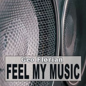 Download track Feel My Music (Original Mix) Geo Flørian