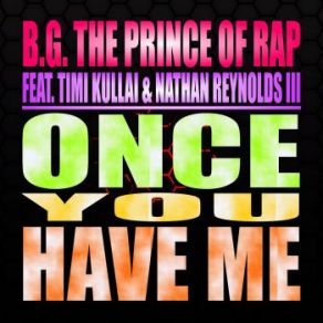 Download track Once You Have Me (Dolls Euro Remix) B. G. The Prince Of Rap, Kullai Timi, Nathan Reynolds III