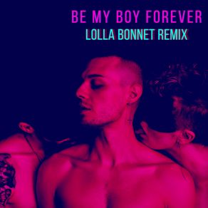 Download track Be My Boy Forever (Extended Remix) MAX RALolla Bonnet