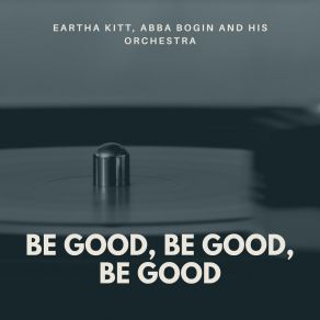 Download track Be Good, Be Good, Be Good Abba Bogin