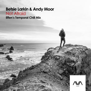 Download track Not Afraid (Effens Extended Temporal Chill Mix) Andy Moor, Betsie Larkin