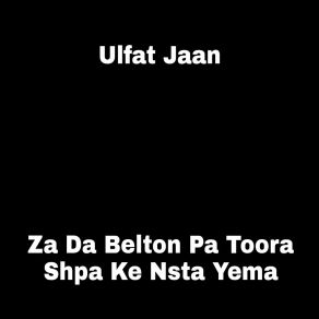 Download track Za Da Belton Pa Toora Shpa Ke Nsta Yema Ulfat Jaan