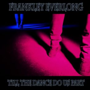 Download track Till The Dance Do Us Part Frankley Everlong