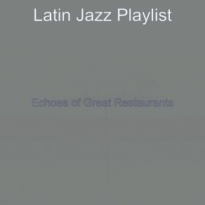 Download track Contemporary Ambience For Dinner Parties Latin Jazz Playlist