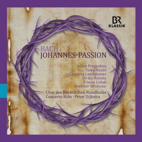 Download track St. John Passion, BWV 245, Pt. 1 No. 9, Ich Folge Dir Gleichfalls Peter Dijkstra, Chor Des Bayerischen Rundfunks, Concerto Köln