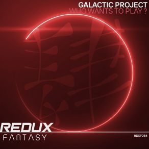 Download track Who Wants To Play? (Extended Mix) Galactic Project